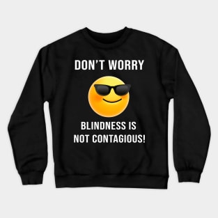 Don't Worry... Blindness is not Contagious Crewneck Sweatshirt